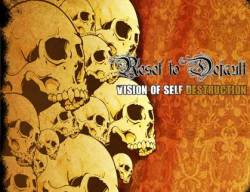 Reset To Default : Vision of Self Destruction
